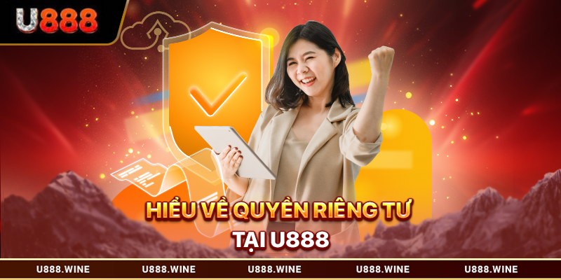 Hiểu về quyền riêng tư tại U888