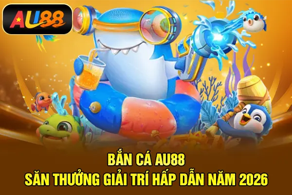 Bắn cá AU88