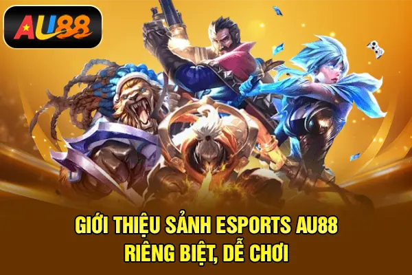 Esports AU88 – Sân Chơi Dự Đoán Thể Thao Điện Tử Kịch Tính Giới thiệu sảnh Esports AU88 riêng biệt, dễ chơi