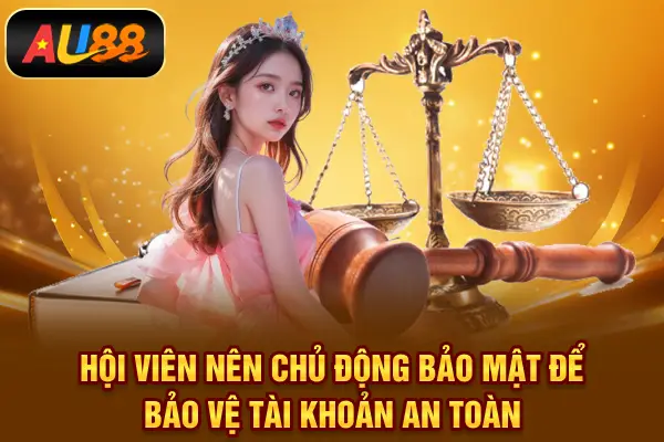 Hội viên nên chủ động bảo mật để bảo vệ tài khoản an toàn