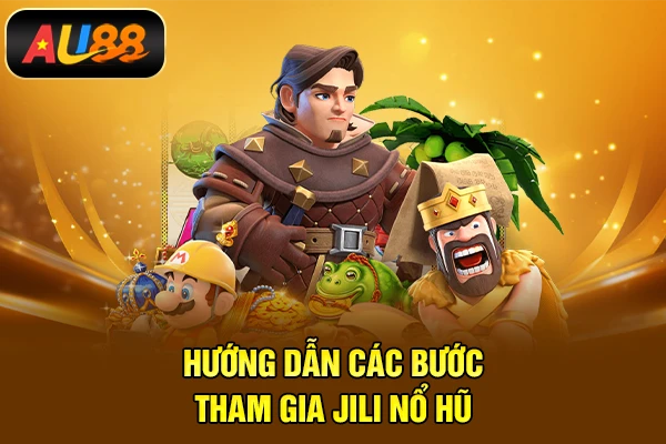 Nổ hũ Jili - Sảnh Game Quay Hũ Đổi Thưởng Đẳng Cấp Uy Tín Hướng dẫn các bước tham gia Jili nổ hũ