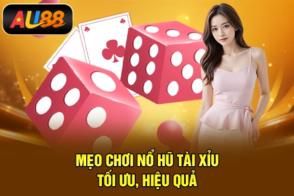 Nổ Hũ Tài Xỉu - Dòng Game Quay Hũ Ăn Tiền Khủng Mẹo chơi Nổ hũ tài xỉu tối ưu, hiệu quả