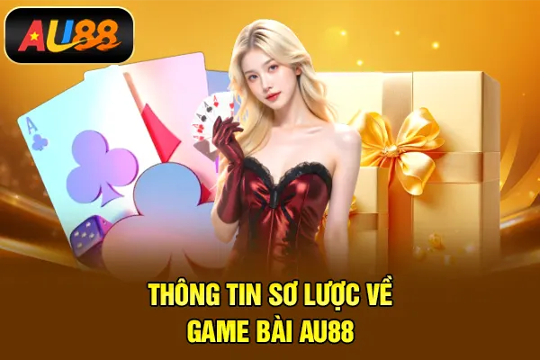 Thông tin sơ lược về Game bài AU88