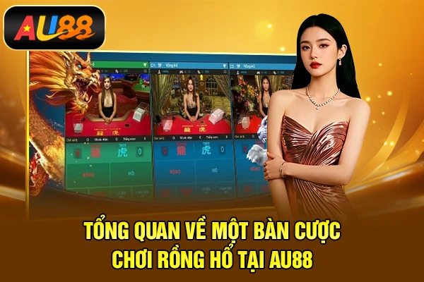 Rồng Hổ Là Gì? Cách Chơi Hiệu Quả Tại Nhà Cái AU88 Tổng quan về một bàn cược chơi rồng hổ tại AU88