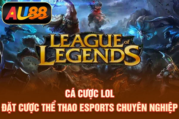 Cá Cược LOL - Đặt Cược Thể Thao Esports