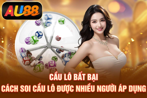 Cầu Lô Bất Bại - Cách Soi Cầu Lô Được Nhiều Người Áp Dụng