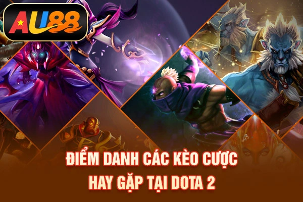 Cá Cược Dota 2 – Lối Chơi Esports Tư Duy Chiến Thuật Điểm danh các kèo cược hay gặp tại Dota 2