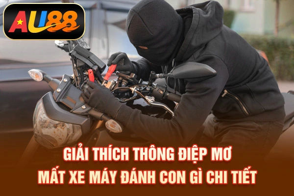 Mơ Mất Xe Máy Đánh Con Gì? Lý giải giấc mơ chính xác Giải thích thông điệp mơ mất xe máy đánh con gì chi tiết