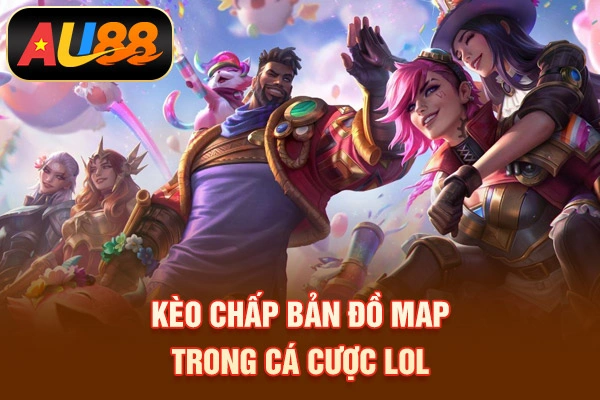 Cá Cược LOL - Đặt Cược Thể Thao Esports Chuyên Nghiệp Kèo chấp bản đồ map trong cá cược LoL