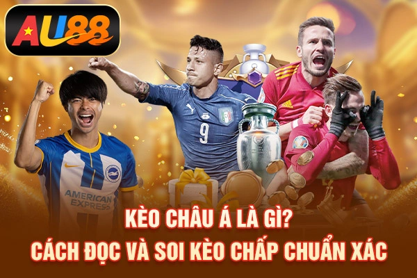 Kèo Châu Á Là Gì? Cách Đọc Và Soi Kèo