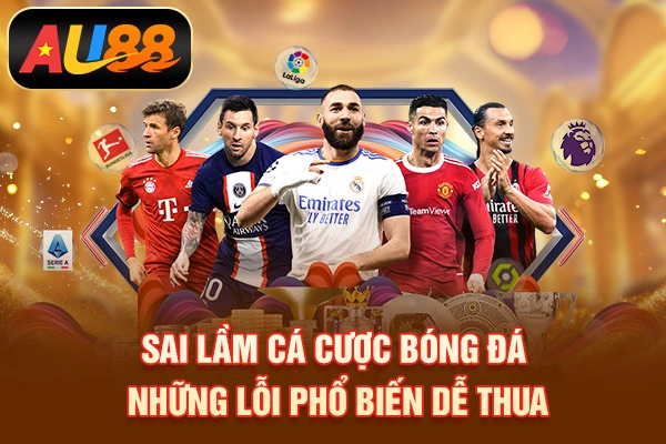 Sai Lầm Cá Cược Bóng Đá – Những Lỗi Phổ Biến